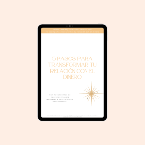 5 pasos para transformar tu relación con el dinero